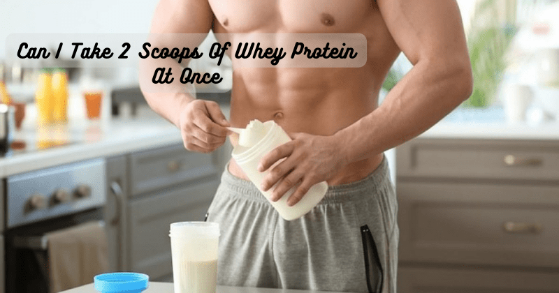 Can I Take 2 Scoops Of Whey Protein At Once - Rip Toned