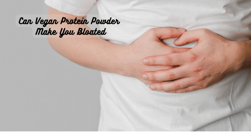 Can Vegan Protein Powder Make You Bloated - Rip Toned
