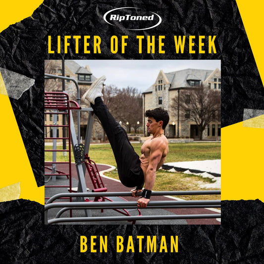 Lifter of the Week - Ben Batman - Rip Toned