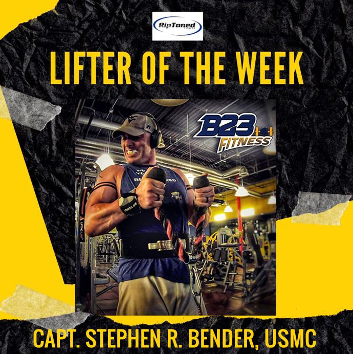 Lifter of the Week - Capt. Stephen R. Bender, USMC - Rip Toned