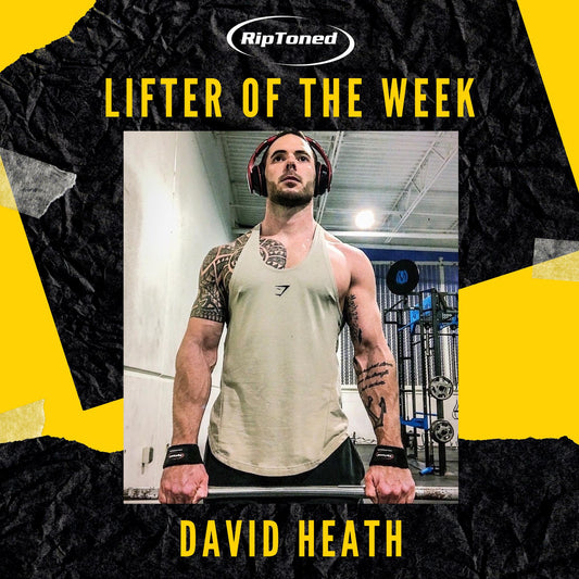 Lifter of the Week - David Heath - Rip Toned