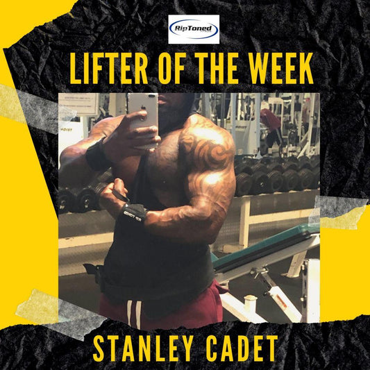 Lifter of the Week - Stanley Cadet - Rip Toned