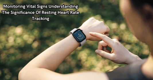 Monitoring Vital Signs Understanding The Significance Of Resting Heart Rate Tracking - Rip Toned