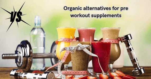 Organic Alternatives for Pre Workout Supplements