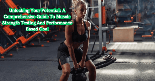 Unlocking Your Potential: A Comprehensive Guide To Muscle Strength Testing And Performance Based Goal - Rip Toned