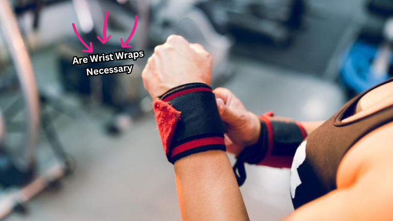 Are Wrist Wraps Necessary