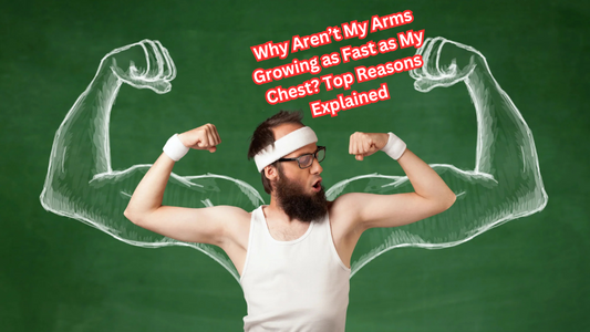 Why Aren’t My Arms Growing as Fast as My Chest? Top Reasons Explained