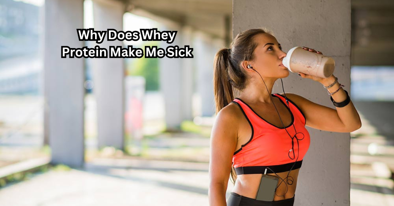 Why Does Whey Protein Make Me Sick