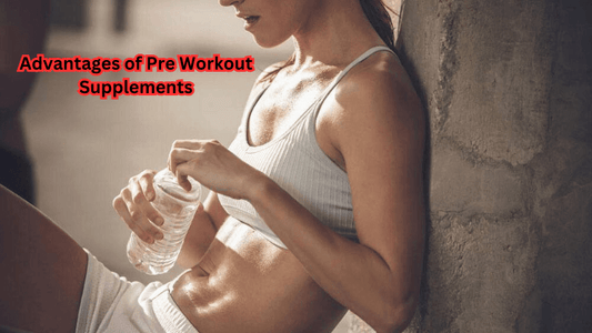 Advantages of Pre Workout Supplements