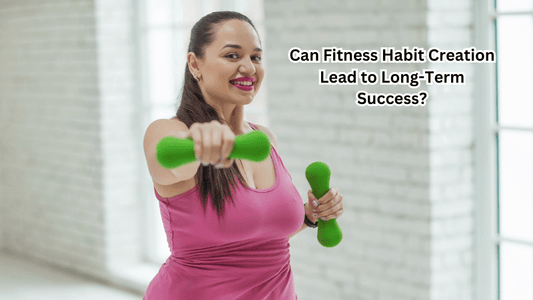 Can Fitness Habit Creation Lead to Long-Term Success? Here's What You Need to Know - Rip Toned