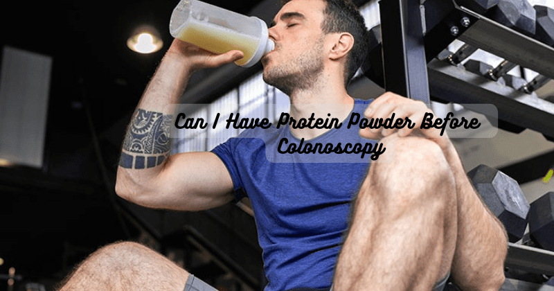 Can I Have Protein Powder Before Colonoscopy - Rip Toned