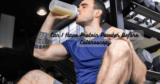 Can I Have Protein Powder Before Colonoscopy - Rip Toned
