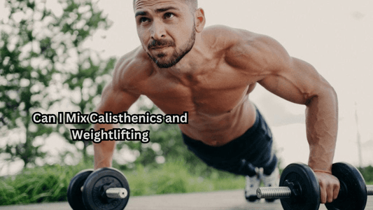 Can I Mix Calisthenics and Weightlifting