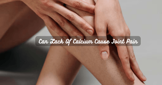 Can Lack Of Calcium Cause Joint Pain - Rip Toned