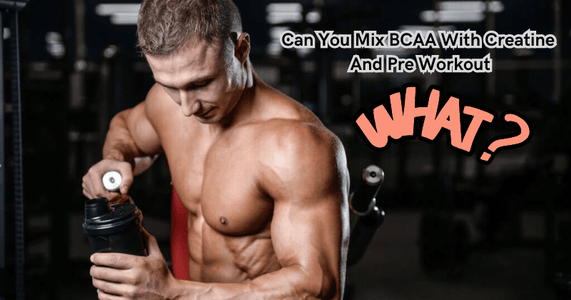 Can You Mix BCAA With Creatine And Pre Workout