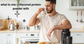 What To Mix Unflavored Protein Powder With