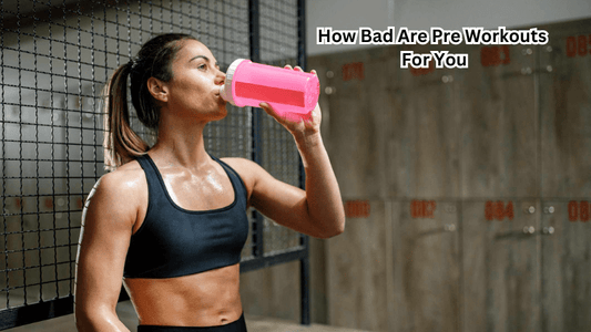 How Bad Are Pre Workouts For You