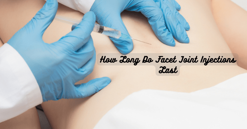 How Long Do Facet Joint Injections Last - Rip Toned