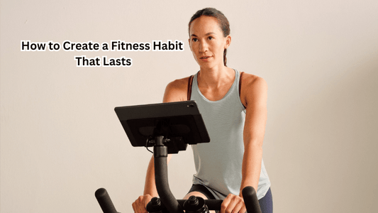 How to Create a Fitness Habit That Lasts