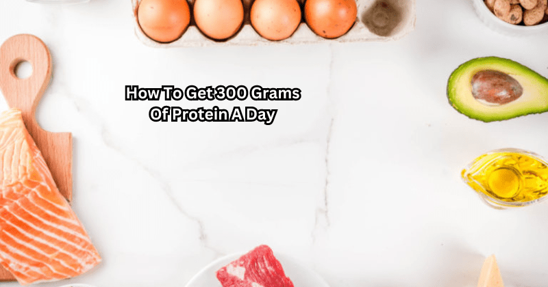 How To Get 300 Grams Of Protein A Day - Rip Toned