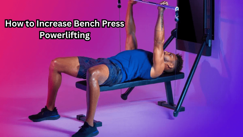 How to Increase Bench Press Powerlifting - Rip Toned