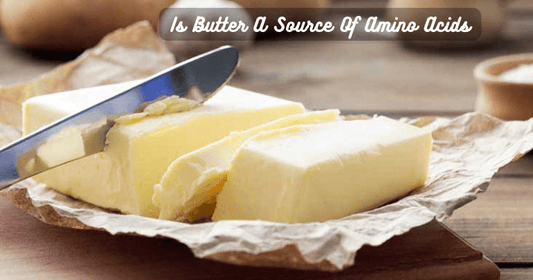 Is Butter A Source Of Amino Acids - Rip Toned