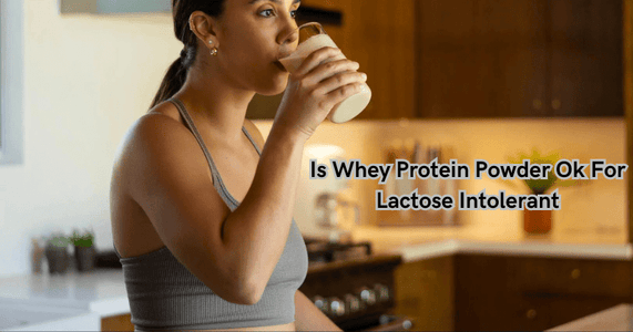 Is Whey Protein Powder Ok For Lactose Intolerant