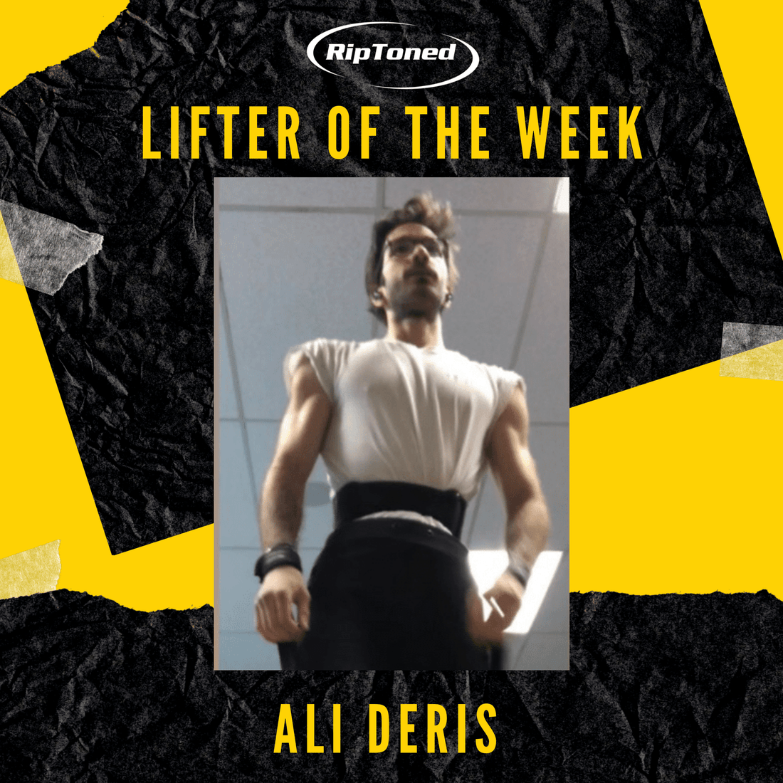 Lifter of the Week - Ali Deris - Rip Toned