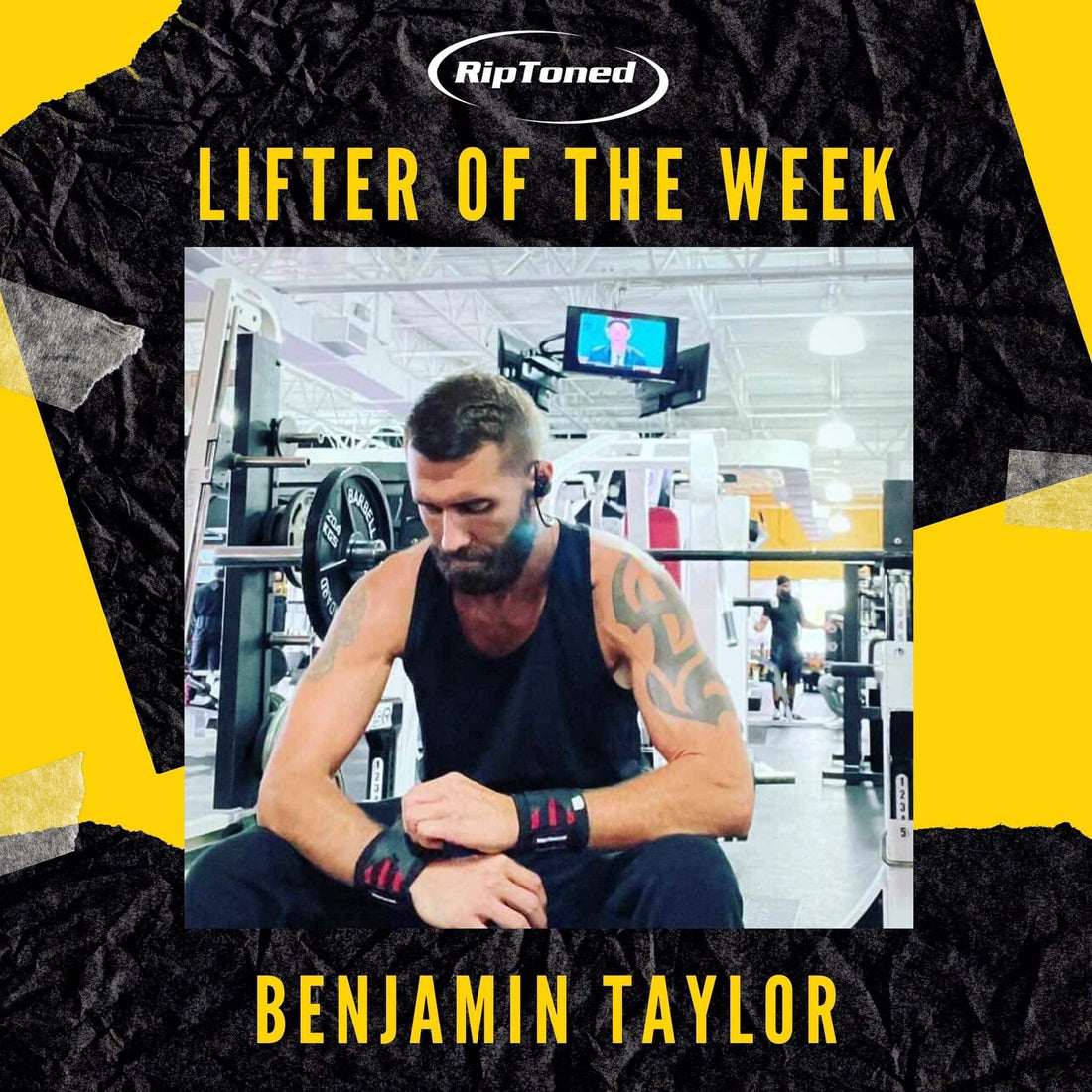Lifter of the Week - Benjamin Taylor - Rip Toned