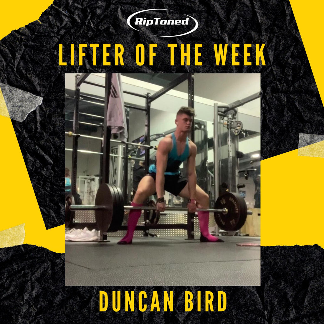 Lifter of the Week - Duncan Bird - Rip Toned
