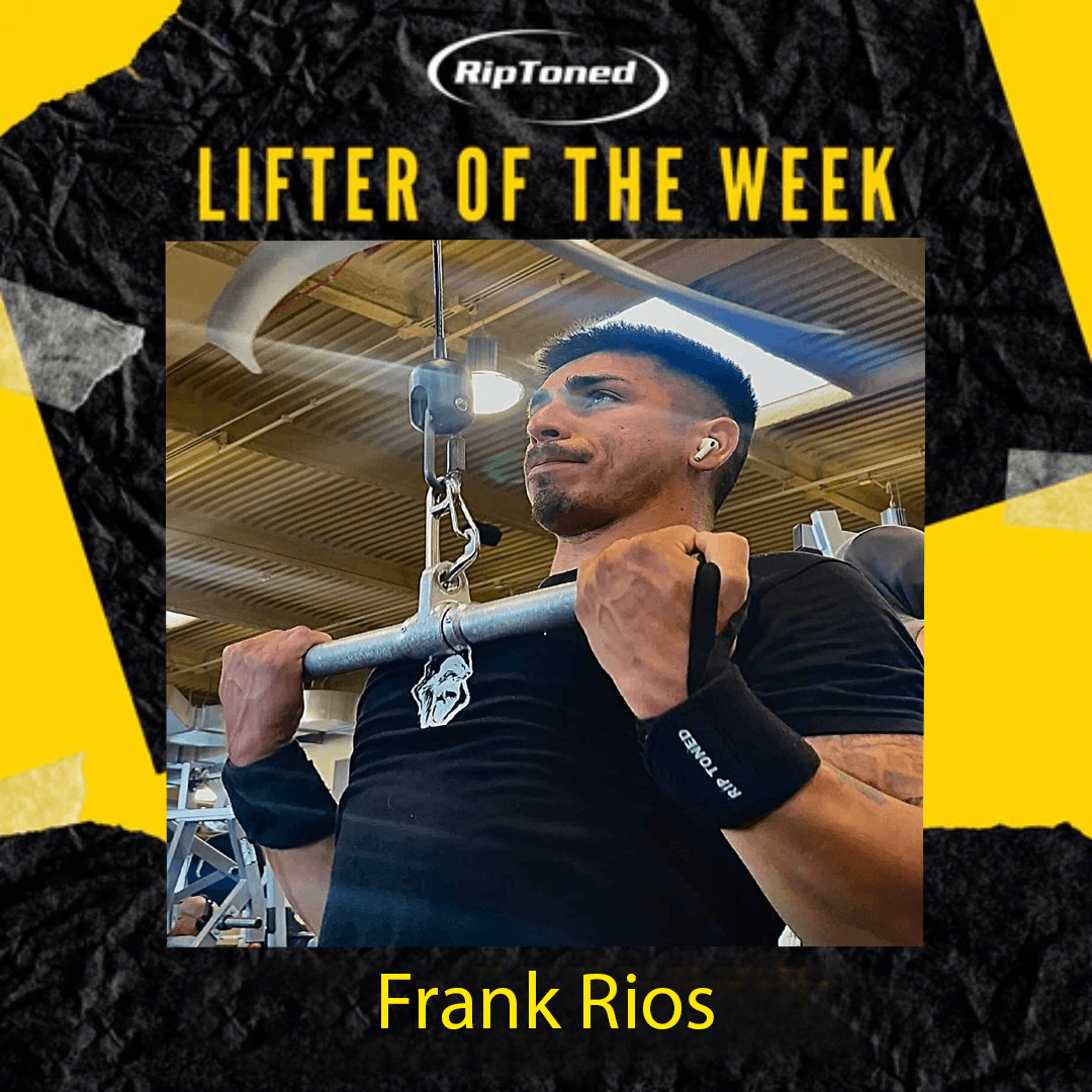 Lifter of the Week - Frank Rios - Rip Toned