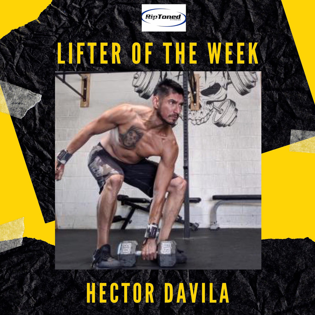 Lifter of the Week -  Hector Davila - Rip Toned