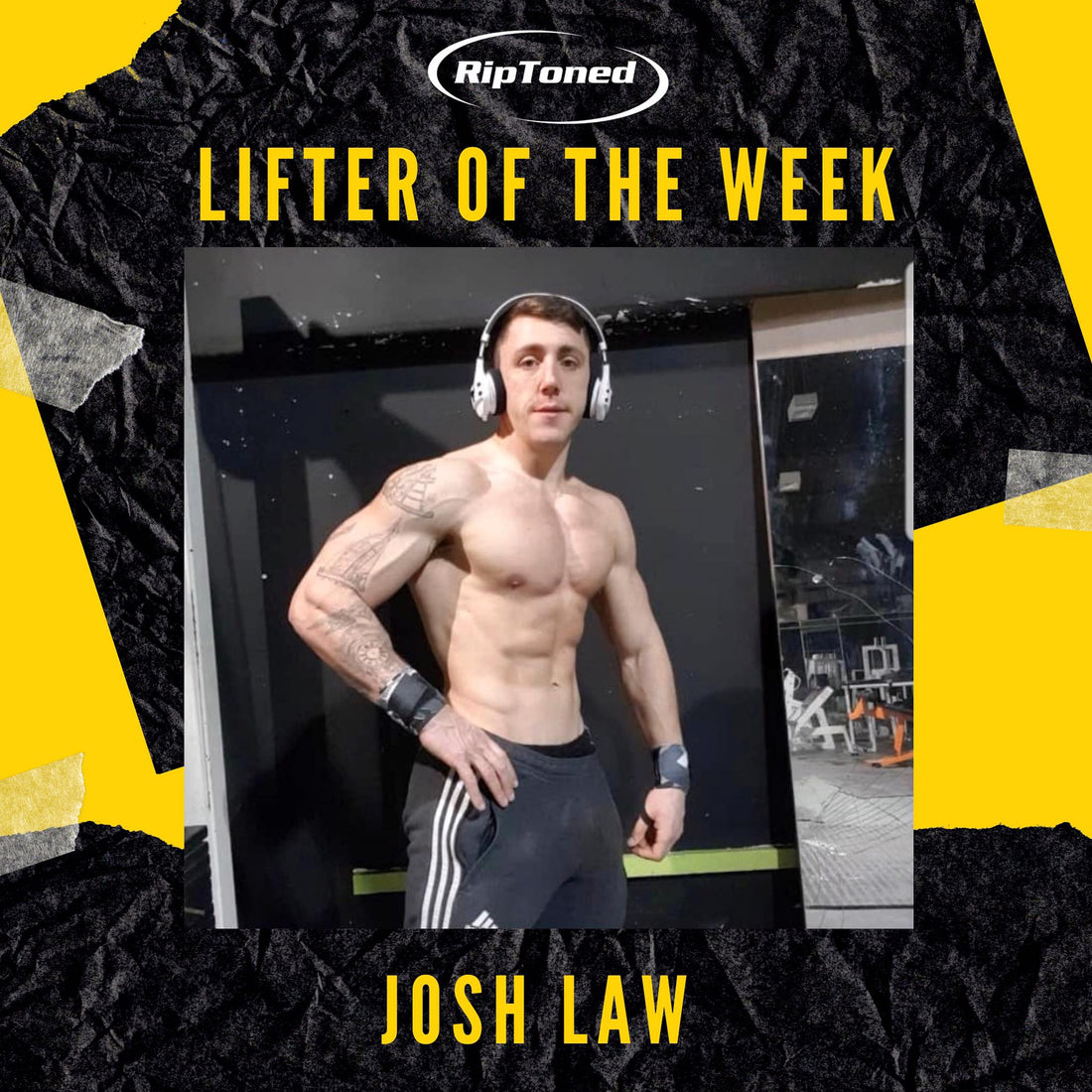 Lifter of the Week - Josh Law - Rip Toned