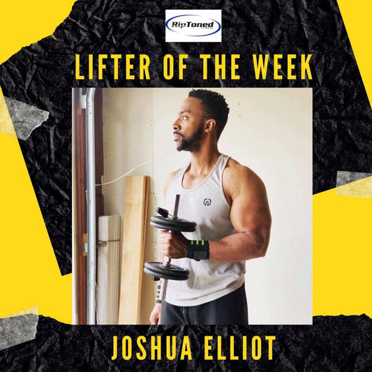 Lifter of the Week - Joshua Elliot - Rip Toned
