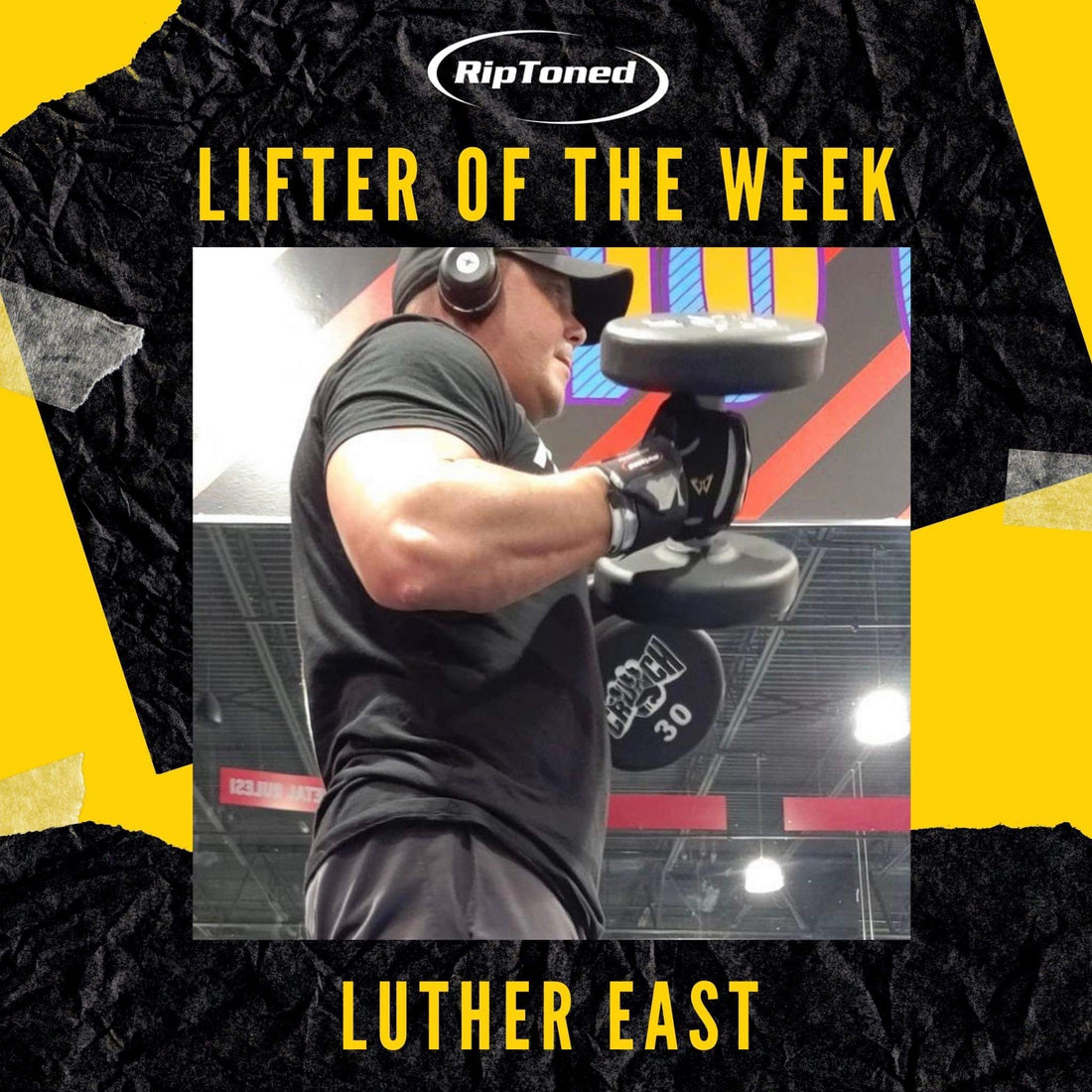 Lifter of the Week - Luther East - Rip Toned