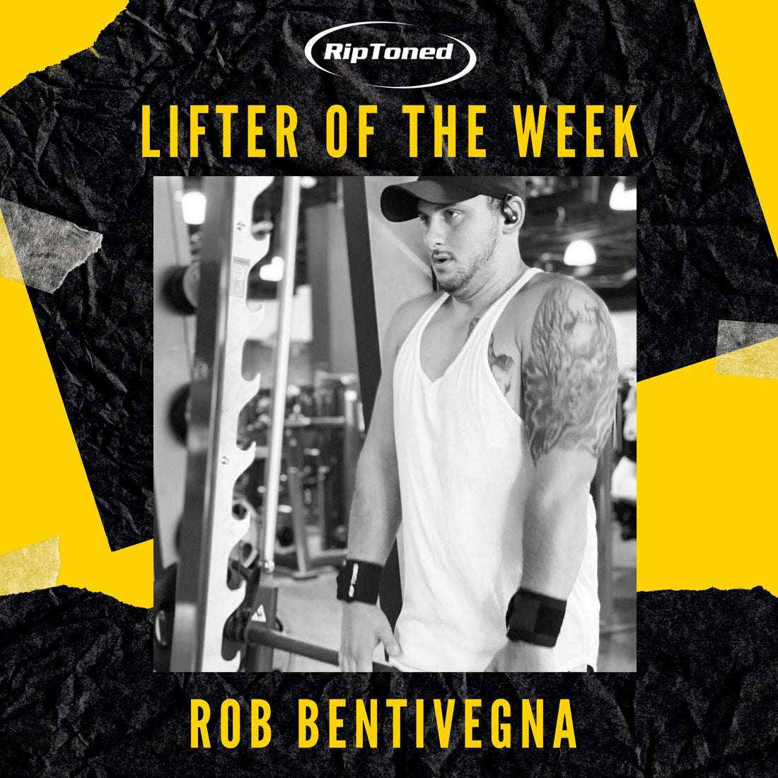 Lifter of the Week - Rob Bentivegna - Rip Toned