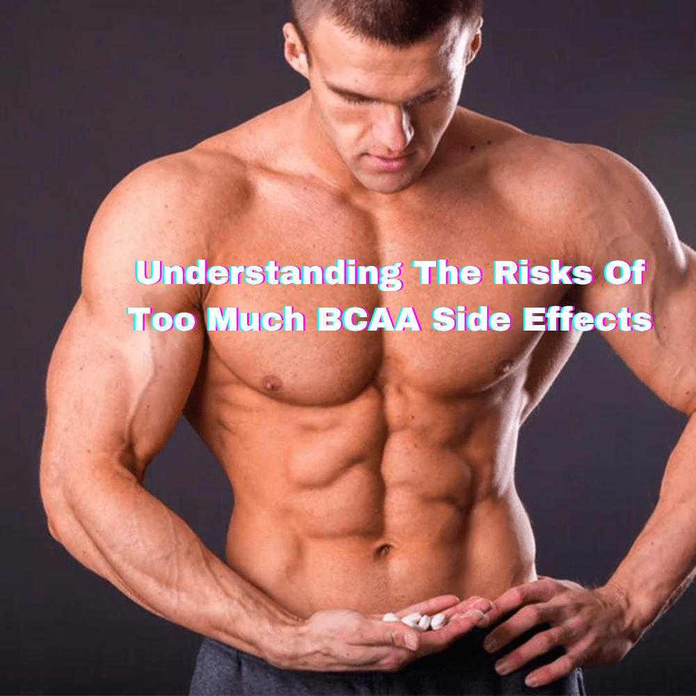 Understanding The Risks Of Too Much BCAA Side Effects - Rip Toned