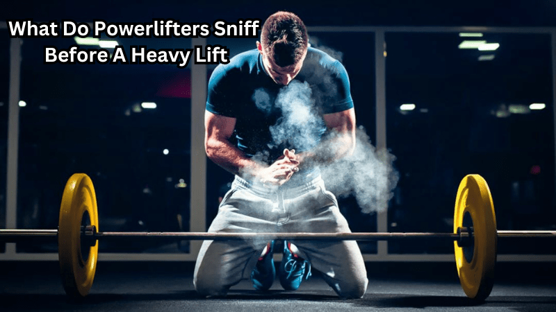 What Do Powerlifters Sniff Before A Heavy Lift - Rip Toned