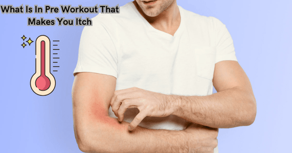 What Is In Pre Workout That Makes You Itch
