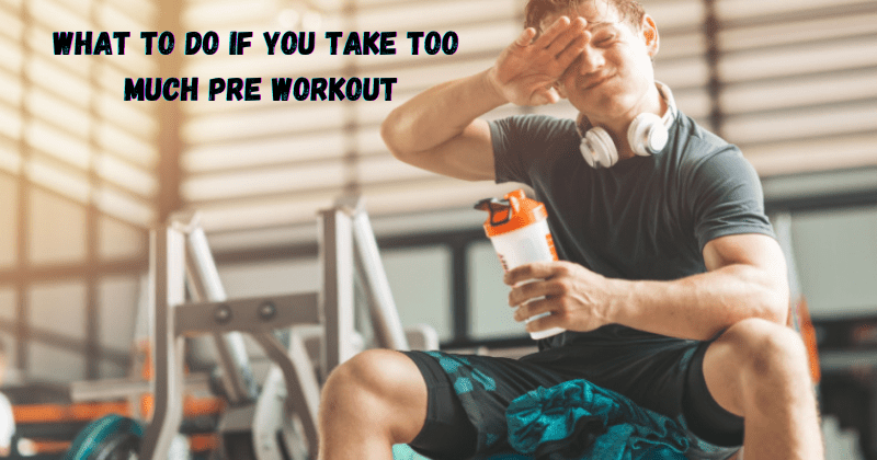 What To Do If You Take Too Much Pre Workout - Rip Toned