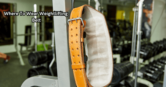 Where To Wear Weightlifting Belt
