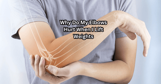 Why Do My Elbows Hurt When I Lift Weights - Rip Toned