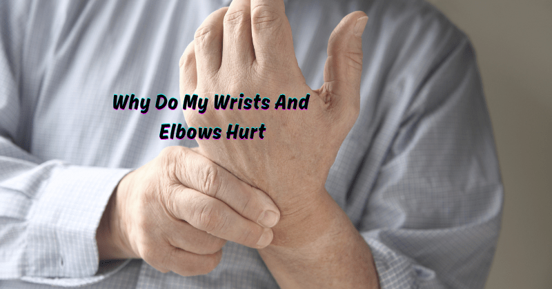 Why Do My Wrists And Elbows Hurt – Rip Toned