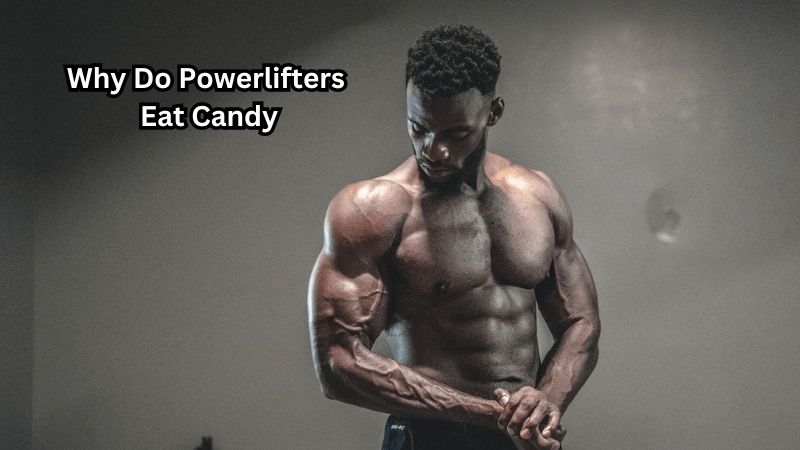 Why Do Powerlifters Eat Candy - Rip Toned