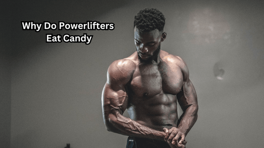 Why Do Powerlifters Eat Candy