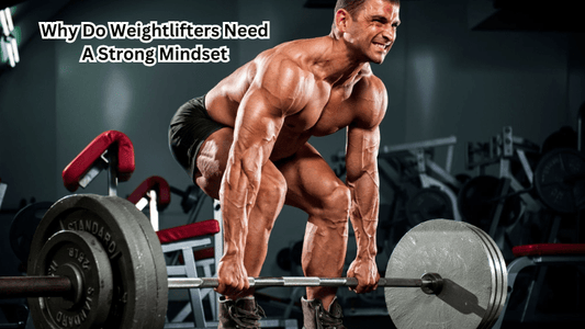 Why Do Weightlifters Need A Strong Mindset - Rip Toned