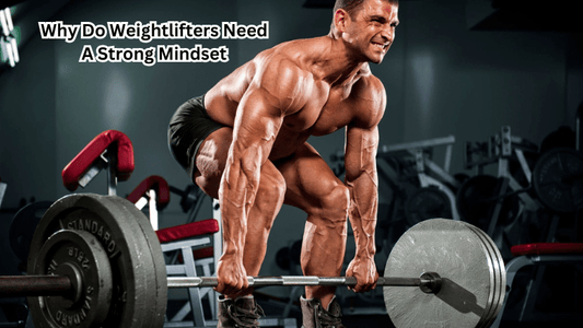 Why Do Weightlifters Need A Strong Mindset