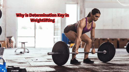 Why is Determination Key in Weightlifting