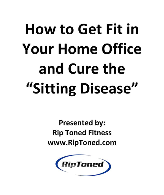 How to Get Fit in Your Home Office and Cure the “Sitting Disease” - Rip Toned